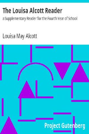 [Gutenberg 7425] • The Louisa Alcott Reader: a Supplementary Reader for the Fourth Year of School